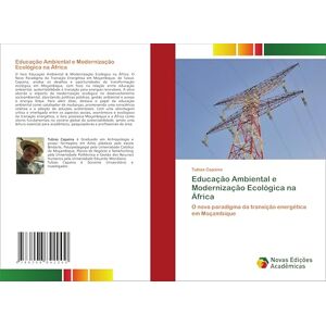 Capaina, Tubias Educação Ambiental e Modernização Ecológica na África: O novo paradigma da transição energética em Moçambique Capaina, Tubias Educação Ambiental e Modernização Ecológica na África: O novo paradigma da transição energética em Moçambique