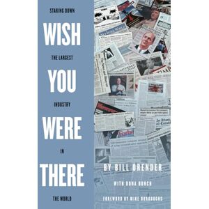 Orender, Bill Wish You Were There: Staring Down the Largest Industry in the World Orender, Bill Wish You Were There: Staring Down the Largest Industry in the World