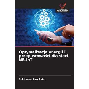 Patri, Srinivasa Rao Optymalizacja energii i przepustowości dla sieci NB-IoT Patri, Srinivasa Rao Optymalizacja energii i przepustowości dla sieci NB-IoT