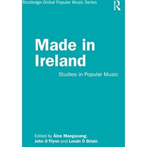 Made in Ireland: Studies in Popular Music (Routledge Global Popular Music Series) Made in Ireland: Studies in Popular Music (Routledge Global Popular Music Series)