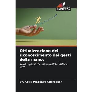Kshirsagar, Dr Ketki Prashant Ottimizzazione del riconoscimento dei gesti della mano: Metodi migliorati che utilizzano MFSM, MHMM e DTW Kshirsagar, Dr Ketki Prashant Ottimizzazione del riconoscimento dei gesti della mano: Metodi migliorati che utilizzano MFSM, MHMM e DTW