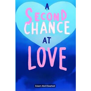 Abd Elwahed, Eslam A Second Chance at Love: 100 True Stories of Reunion and Hope (Love and Relationships) Abd Elwahed, Eslam A Second Chance at Love: 100 True Stories of Reunion and Hope (Love and Relationships)