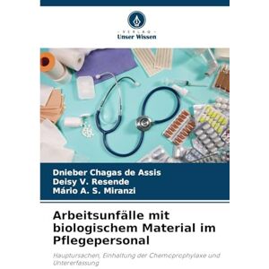 Chagas de Assis, Dnieber Arbeitsunfälle mit biologischem Material im Pflegepersonal: Hauptursachen, Einhaltung der Chemoprophylaxe und Untererfassung Chagas de Assis, Dnieber Arbeitsunfälle mit biologischem Material im Pflegepersonal: Hauptursachen, Einhaltung der Chemoprophylaxe und Untererfassung