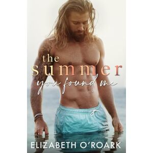 O'Roark, Elizabeth The Summer You Found Me (The Summer Series) O'Roark, Elizabeth The Summer You Found Me (The Summer Series)