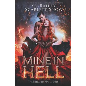 Bailey, G. Mine In Hell: A Dark Rejected Mates Romance (The Rejected Mate Series) Bailey, G. Mine In Hell: A Dark Rejected Mates Romance (The Rejected Mate Series)