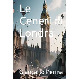 Perina, Giancarlo Le Ceneri di Londra (Mystery-Science Fiction-Fantasy) Perina, Giancarlo Le Ceneri di Londra (Mystery-Science Fiction-Fantasy)