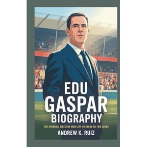 K. RUIZ, ANDREW EDU GASPAR BIOGRAPHY: The Sporting Director Who Left His Mark on Two Clubs K. RUIZ, ANDREW EDU GASPAR BIOGRAPHY: The Sporting Director Who Left His Mark on Two Clubs