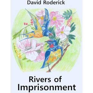 Roderick, David Rivers of Imprisonment: An Introduction to Political Economy Roderick, David Rivers of Imprisonment: An Introduction to Political Economy