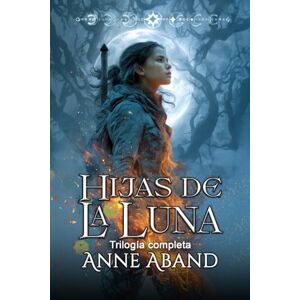 Aband, Anne Hijas de la Luna- trilogía completa: (Romantasy urbana) Aband, Anne Hijas de la Luna- trilogía completa: (Romantasy urbana)