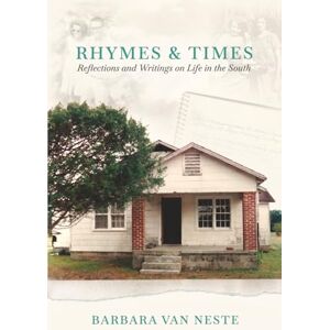 Van Neste, Barbara Rhymes & Times: Reflections and Writings on Life in the South Van Neste, Barbara Rhymes & Times: Reflections and Writings on Life in the South