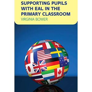BOWER, VIRGINIA Supporting Pupils with Eal in The Primary Classroom (UK Higher Education OUP Humanities & Social Sciences Health) BOWER, VIRGINIA Supporting Pupils with Eal in The Primary Classroom (UK Higher Education OUP Humanities & Social Sciences Health)
