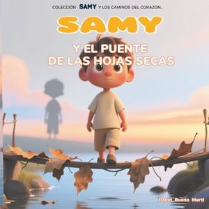 Bueno Marti, Auto David SAMY y El Puente de las Hojas secas.: Samy y Los Caminos del Corazón Libro 4. Bueno Marti, Auto David SAMY y El Puente de las Hojas secas.: Samy y Los Caminos del Corazón Libro 4.