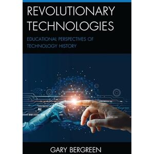 Rowman & Littlefield Publishers Revolutionary Technologies: Educational Perspectives of Technology History Rowman & Littlefield Publishers Revolutionary Technologies: Educational Perspectives of Technology History