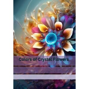 Brywczyńska, Małgorzata Colors of Crystal Flowers Brywczyńska, Małgorzata Colors of Crystal Flowers