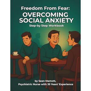 Mamott, Sean Freedom From Fear: Overcoming Social Anxiety: Step-by-Step Workbook (Freedom from Fear Workbook Series) Mamott, Sean Freedom From Fear: Overcoming Social Anxiety: Step-by-Step Workbook (Freedom from Fear Workbook Series)