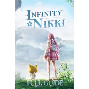 Harper, William Infinity Nikki Guide: The Complete Official Strategy & Walkthrough To Master The Game And Become An Elite Player! Harper, William Infinity Nikki Guide: The Complete Official Strategy & Walkthrough To Master The Game And Become An Elite Player!