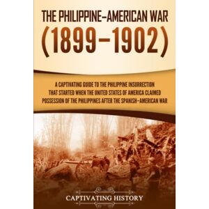History, Captivating The Philippine–American War: A Captivating Guide to the Philippine Insurrection That Started When the United States of America Claimed Possession of ... Spanish–American War (U.S. Military History) History, Captivating The Philippine–American War: A Captivating Guide to the Philippine Insurrection That Started When the United States of America Claimed Possession of ... Spanish–American War (U.S. Military History)