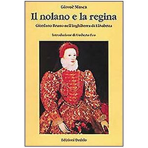 DEDALO Il nolano e la regina. Giordano Bruno nell'Inghilterra di Elisabetta DEDALO Il nolano e la regina. Giordano Bruno nell'Inghilterra di Elisabetta