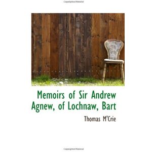 M'Crie, Thomas Memoirs of Sir Andrew Agnew, of Lochnaw, Bart M'Crie, Thomas Memoirs of Sir Andrew Agnew, of Lochnaw, Bart