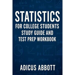 Abbott, Adicus Statistics for College Students Study Guide and Test Prep Workbook: 2,001 Fun Fact Questions and Answers, Trivia, & Key Concept Reviews to Master Introductory Statistics, Quantitative Reasoning & Data Abbott, Adicus Statistics for College Students Study Guide and Test Prep Workbook: 2,001 Fun Fact Questions and Answers, Trivia, & Key Concept Reviews to Master Introductory Statistics, Quantitative Reasoning & Data