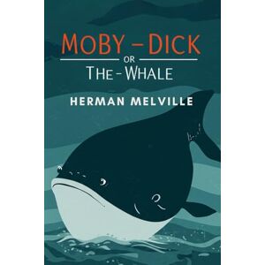 MELVILLE, HERMAN Moby-Dick: or, The Whale MELVILLE, HERMAN Moby-Dick: or, The Whale