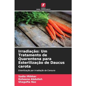 Iftikhar, Sadia Irradiação: Um Tratamento de Quarentena para Esterilização de Daucus carota Iftikhar, Sadia Irradiação: Um Tratamento de Quarentena para Esterilização de Daucus carota