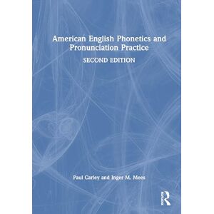 Carley, Paul American English Phonetics and Pronunciation Practice Carley, Paul American English Phonetics and Pronunciation Practice