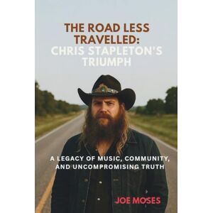 Moses, JOE The Road Less Travelled: Chris Stapleton’s Triumph: A Legacy of Music, Community, and Uncompromising Truth Moses, JOE The Road Less Travelled: Chris Stapleton’s Triumph: A Legacy of Music, Community, and Uncompromising Truth