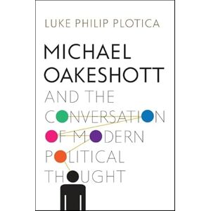 Plotica, Luke Philip Michael Oakeshott and the Conversation of Modern Political Thought Plotica, Luke Philip Michael Oakeshott and the Conversation of Modern Political Thought