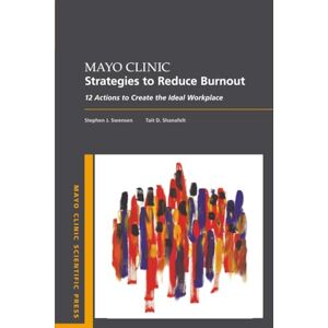 Swensen Mayo Clinic Strategies To Reduce Burnout: 12 Actions to Create the Ideal Workplace (Mayo Clinic Scientific Press) Swensen Mayo Clinic Strategies To Reduce Burnout: 12 Actions to Create the Ideal Workplace (Mayo Clinic Scientific Press)