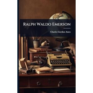 Ames, Charles Gordon Ralph Waldo Emerson Ames, Charles Gordon Ralph Waldo Emerson