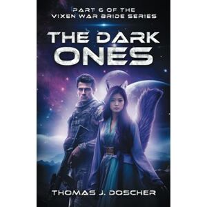 Doscher, Thomas J The Dark Ones: Part 6 of The Vixen War Bride series Doscher, Thomas J The Dark Ones: Part 6 of The Vixen War Bride series