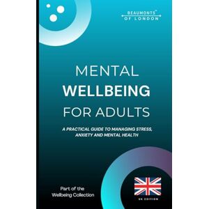Howe, Darryl Mental Wellbeing For Adults: A Practical Guide to Managing Stress, Anxiety and Mental Health (UK Edition) (Beaumonts Wellbeing Series UK) Howe, Darryl Mental Wellbeing For Adults: A Practical Guide to Managing Stress, Anxiety and Mental Health (UK Edition) (Beaumonts Wellbeing Series UK)