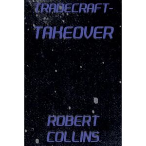 Collins, Robert L Tradecraft: Takeover: 4 Collins, Robert L Tradecraft: Takeover: 4