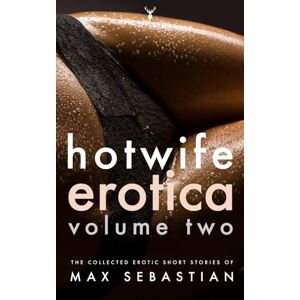 Sebastian, Max Hotwife Erotica: Volume Two: 2 (Hotwife Erotica: The Short Story Collection) Sebastian, Max Hotwife Erotica: Volume Two: 2 (Hotwife Erotica: The Short Story Collection)