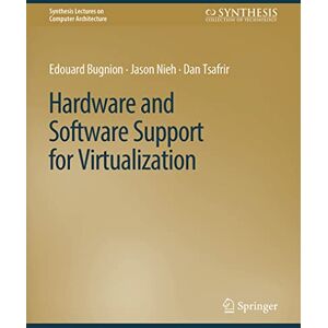 Bugnion, Edouard Hardware and Software Support for Virtualization (Synthesis Lectures on Computer Architecture) Bugnion, Edouard Hardware and Software Support for Virtualization (Synthesis Lectures on Computer Architecture)