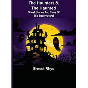 Rhys The Haunters & The Haunted; Ghost Stories And Tales Of The Supernatural Rhys The Haunters & The Haunted; Ghost Stories And Tales Of The Supernatural