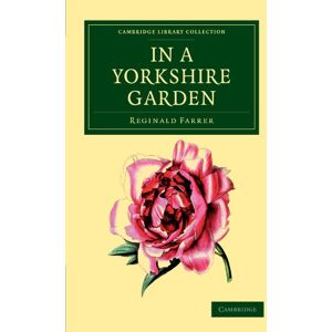 Farrer, Reginald In A Yorkshire Garden (Cambridge Library Collection Botany and Horticulture) Farrer, Reginald In A Yorkshire Garden (Cambridge Library Collection Botany and Horticulture)