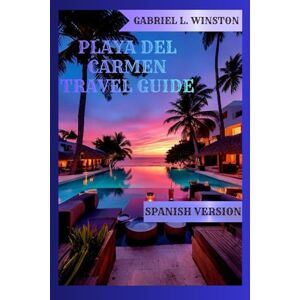 L. Winston, Gabriel PLAYA DEL CARMEN TRAVEL GUIDE L. Winston, Gabriel PLAYA DEL CARMEN TRAVEL GUIDE