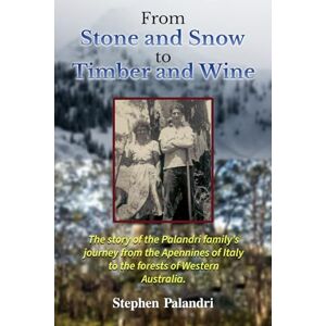 Palandri, Stephen From Stone and Snow to Timber and Wine Palandri, Stephen From Stone and Snow to Timber and Wine
