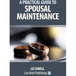 Cowell, Liz A Practical Guide to Spousal Maintenance Cowell, Liz A Practical Guide to Spousal Maintenance