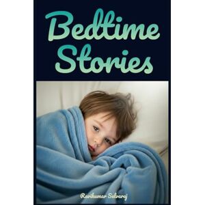 Selvaraj, Ravikumar Bedtime Stories for Kids age 4-8: 45 Short Stories to Help Kids Sleep Peacefully and Learn Important Values Selvaraj, Ravikumar Bedtime Stories for Kids age 4-8: 45 Short Stories to Help Kids Sleep Peacefully and Learn Important Values