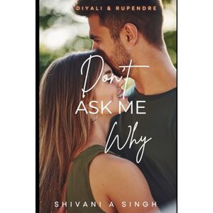 A Singh, Shivani Don't Ask Me why A Singh, Shivani Don't Ask Me why