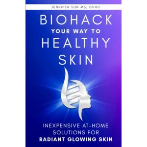 Sun Biohack Your Way to Healthy Skin: Inexpensive At-Home Solutions for Radiant Glowing Skin Sun Biohack Your Way to Healthy Skin: Inexpensive At-Home Solutions for Radiant Glowing Skin