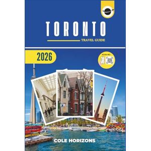 Horizons, Cole Toronto Travel Guide: Plan, Explore, and Experience the Trip of a Lifetime (Gray Version) Horizons, Cole Toronto Travel Guide: Plan, Explore, and Experience the Trip of a Lifetime (Gray Version)