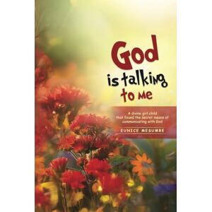 Mesumbe, Eunice God is Talking to Me: A divine girl child that found the secret means of communicating with God Mesumbe, Eunice God is Talking to Me: A divine girl child that found the secret means of communicating with God