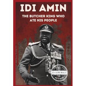 HALE, ZAXON Idi Amin: The Butcher King Who Ate His People HALE, ZAXON Idi Amin: The Butcher King Who Ate His People