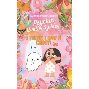 Austen, Sydney Indigo Psychic Auntie Sydney: I Think I Saw A Ghost Psychic Medium Books For Your Psychic Child Empath Mediumship Book: Children's Book Austen, Sydney Indigo Psychic Auntie Sydney: I Think I Saw A Ghost Psychic Medium Books For Your Psychic Child Empath Mediumship Book: Children's Book
