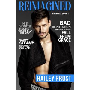 Frost, Hailey Reimagined (Hystoria Book 1): (Rockstar Romance, Second Chance, Enemies to Lovers) Frost, Hailey Reimagined (Hystoria Book 1): (Rockstar Romance, Second Chance, Enemies to Lovers)