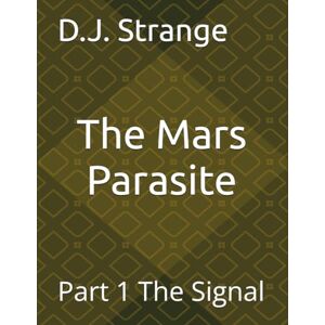 Strange, D.J. The Mars Parasite: Part 1 The Signal Strange, D.J. The Mars Parasite: Part 1 The Signal